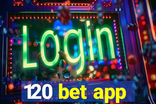 120 bet app